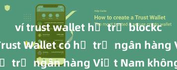 ví trust wallet hỗ trợ blockchain nft nào Trust Wallet có hỗ trợ ngân hàng Việt Nam không?